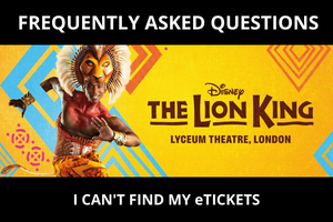 Lion King Tickets Frequently Asked Questions - I Can't Find My eTickets