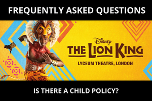 Lion King Tickets Frequently Asked Questions - Is There a Child Policy?